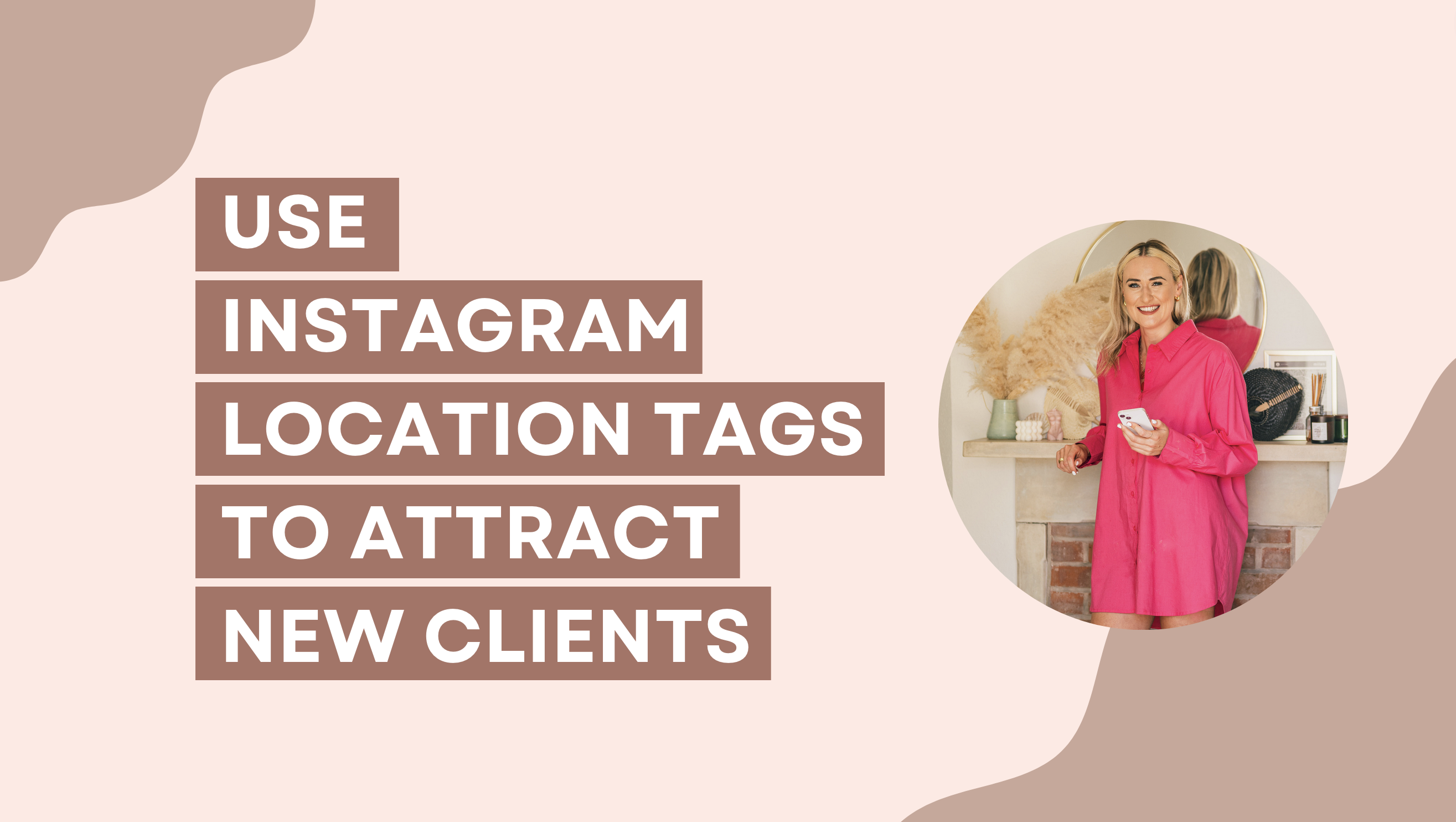 Use Instagram Location Tags to Attract your Dream Client